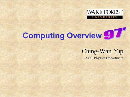 Computing Overview Ching-Wan Yip ACS, Physics Department.