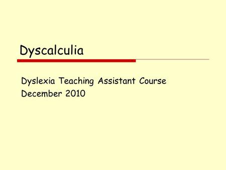 Dyscalculia Dyslexia Teaching Assistant Course December 2010.