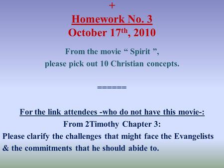 + Homework No. 3 October 17 th, 2010 From the movie “ Spirit ”, please pick out 10 Christian concepts. ====== For the link attendees -who do not have this.
