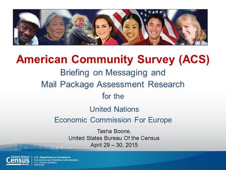 American Community Survey (ACS) Briefing on Messaging and Mail Package Assessment Research f or the United Nations Economic Commission For Europe Tasha.