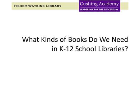 What Kinds of Books Do We Need in K-12 School Libraries?