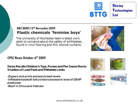 Www.shirleytech.co.uk BBC NEWS 16 th November 2009 Plastic chemicals 'feminise boys' The University of Rochester team's latest work adds to concerns about.