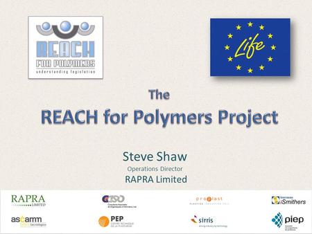 Steve Shaw Operations Director RAPRA Limited. Introduction European Community Regulation REACH (EC 1907/2006) came into force on 1 June 2007 The motive.