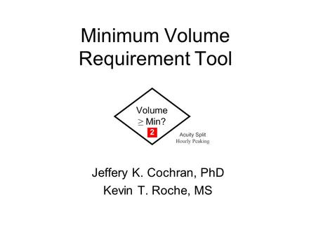 Minimum Volume Requirement Tool Jeffery K. Cochran, PhD Kevin T. Roche, MS.