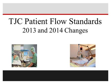 TJC Patient Flow Standards 2013 and 2014 Changes