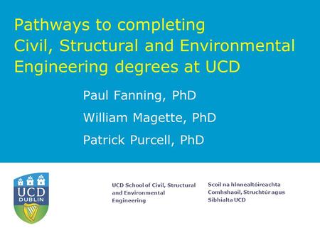Scoil na hlnnealtóireachta Comhshaoil, Struchtúr agus Sibhialta UCD UCD School of Civil, Structural and Environmental Engineering Pathways to completing.