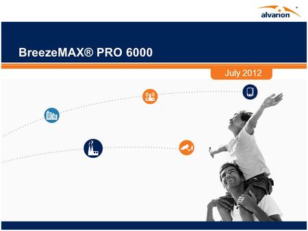 BreezeMAX® PRO 6000 July 2012. 2 Proprietary Information. Disclaimer This presentation contains forward-looking statements within the meaning of the safe.