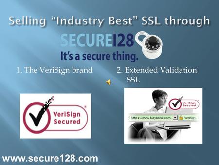 1. The VeriSign brand2. Extended Validation SSL www.secure128.com.