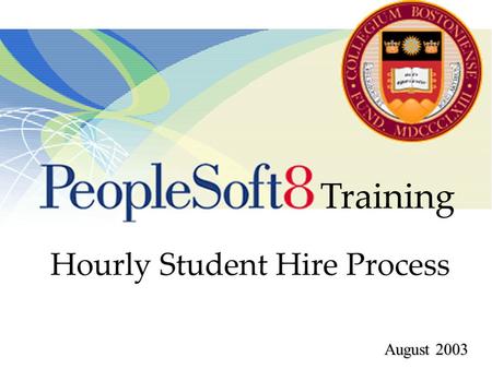 August 2003. Process Overview PeopleSoft Human Resources Create Job Requests Hire Students Terminate Students Inquire on Students On-line Documentation.