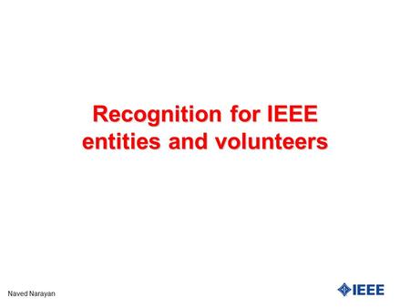 Naved Narayan Recognition for IEEE entities and volunteers.