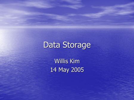 Data Storage Willis Kim 14 May 2005. Types of storages Direct Attached Storage – storage hardware that connects to a single server Direct Attached Storage.