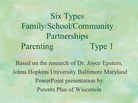 Six Types Family/School/Community Partnerships Parenting Type 1