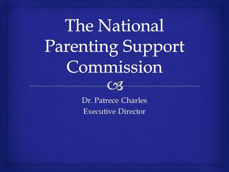 Dr. Patrece Charles Executive Director.  Parenting, while a rewarding and satisfying experience, is often an overwhelming, stressful and frustrating.