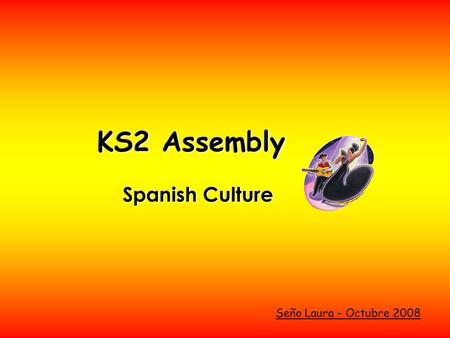 KS2 Assembly Spanish Culture Seño Laura – Octubre 2008.