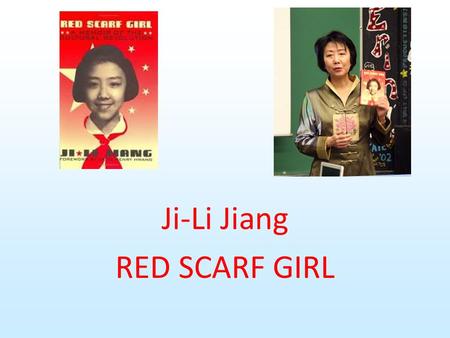 Ji-Li Jiang RED SCARF GIRL. About Red Scarf Girl Red Scarf Girl is about a girl living through the Cultural Revolution in China (1966-1976). She has to.