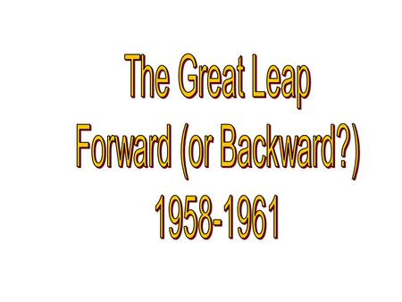 Great Leap Forward, 1958 ► Set up a command economy which is what? ► 5 year plan to increase agriculture and industry Communes e Groups of people who.