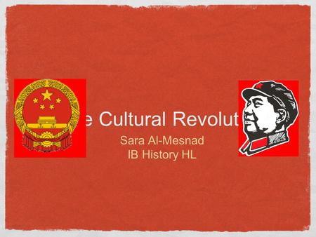 The Cultural Revolution Sara Al-Mesnad IB History HL.