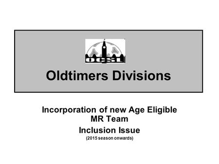 Oldtimers Divisions Incorporation of new Age Eligible MR Team Inclusion Issue (2015 season onwards)