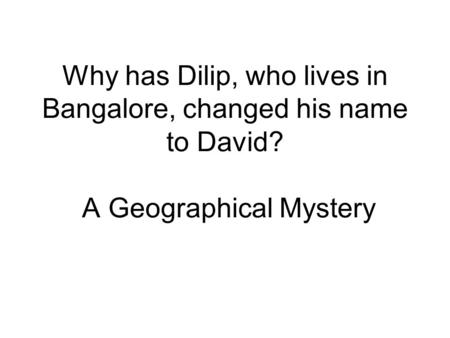 Why has Dilip, who lives in Bangalore, changed his name to David