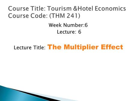Week Number:6 Lecture: 6 Lecture Title: The Multiplier Effect.