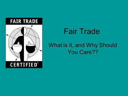 Fair Trade What is it, and Why Should You Care??.