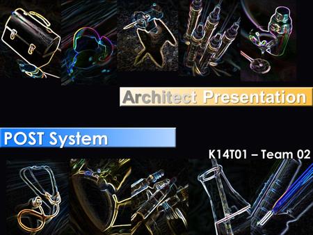 Architect Presentation POST System K14T01 – Team 02.