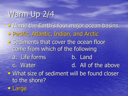 Warm Up 2/4 Name the Earth’s four major ocean basins.