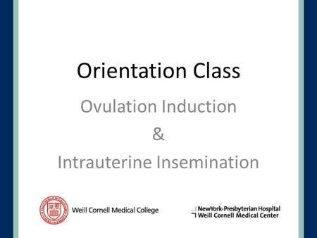 Orientation Class Ovulation Induction & Intrauterine Insemination.