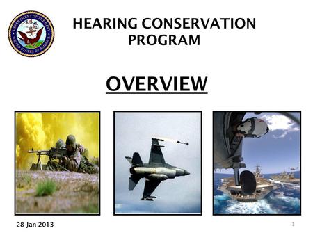 OVERVIEW 1 HEARING CONSERVATION PROGRAM 28 Jan 2013.
