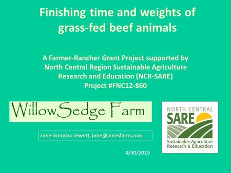 Finishing time and weights of grass-fed beef animals A Farmer-Rancher Grant Project supported by North Central Region Sustainable Agriculture Research.