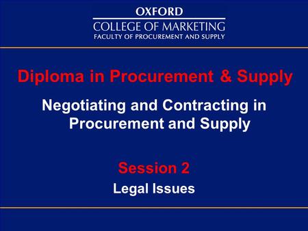 Diploma in Procurement & Supply Negotiating and Contracting in Procurement and Supply Session 2 Legal Issues.