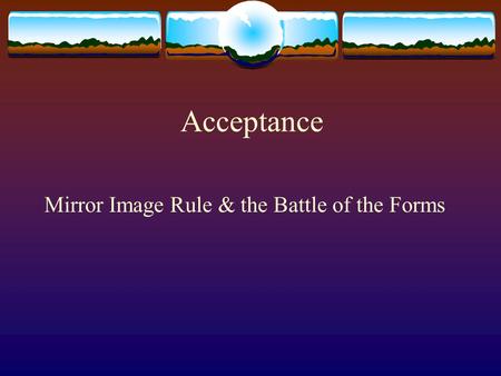 Acceptance Mirror Image Rule & the Battle of the Forms.