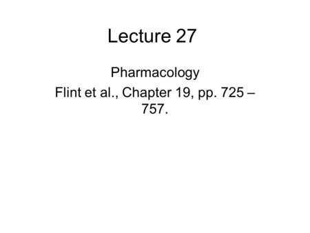 Lecture 27 Pharmacology Flint et al., Chapter 19, pp. 725 – 757.