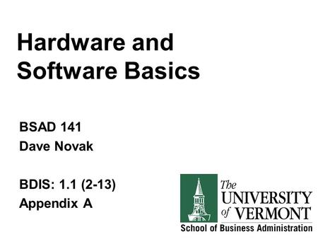 Hardware and Software Basics BSAD 141 Dave Novak BDIS: 1.1 (2-13) Appendix A.