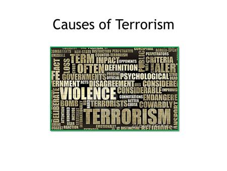 Causes of Terrorism. Learning Intention: Over the next few blocks we will be learning about what causes terrorism.
