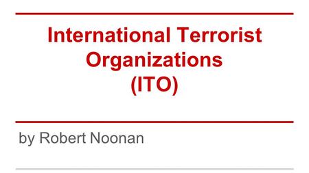 International Terrorist Organizations (ITO) by Robert Noonan.