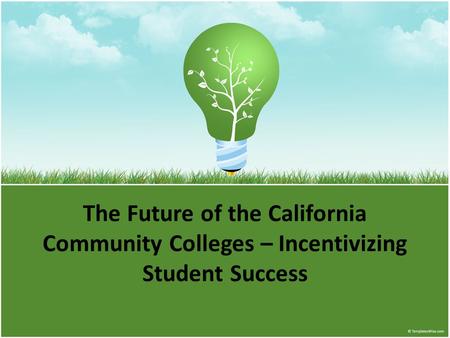 The Future of the California Community Colleges – Incentivizing Student Success.