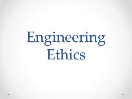 Engineering Ethics.