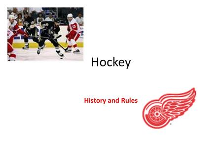Hockey History and Rules. History of Hockey On March 3, 1875 the first organized indoor game was played at Montreal's Victoria Skating Rink between two.