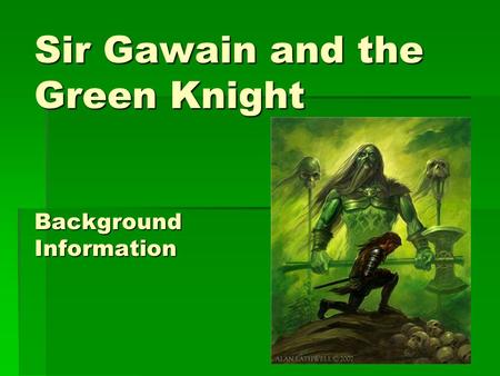 Sir Gawain and the Green Knight Background Information