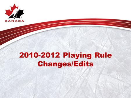 2010-2012 Playing Rule Changes/Edits. Playing Rule 1.2 (a) Rink Dimensions Amendment: As nearly as possible, the dimensions of a new rink are recommended.