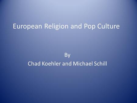 European Religion and Pop Culture By Chad Koehler and Michael Schill.