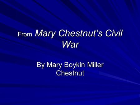 From Mary Chestnut’s Civil War By Mary Boykin Miller Chestnut.