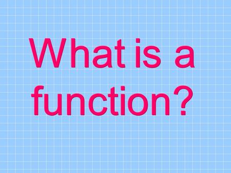 What is a function?.