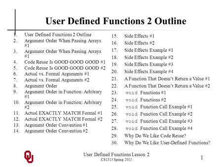 User Defined Functions Lesson 2 CS1313 Spring 2015 1 User Defined Functions 2 Outline 1.User Defined Functions 2 Outline 2.Argument Order When Passing.