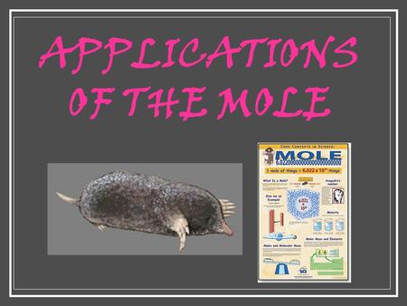 APPLICATIONS OF THE MOLE