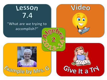 Objective Video Example by Mrs. G Give It a Try Lesson 7.4  Identify and graph parent functions of the following families of functions: Linear Absolute.