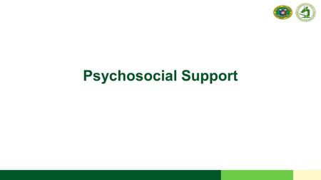 Psychosocial Support. 2 RESEARCH INSTITUTE FOR TROPICAL MEDICINE Objective Identify psychosocial support needs of the Patient, Family, Community, and.