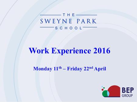 Work Experience 2016 Monday 11 th – Friday 22 nd April.