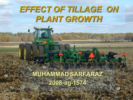 EFFECT OF TILLAGE ON PLANT GROWTH MUHAMMAD SARFARAZ 2008-ag-1574.